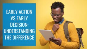 Early Action vs Early Decision: Understanding the Difference